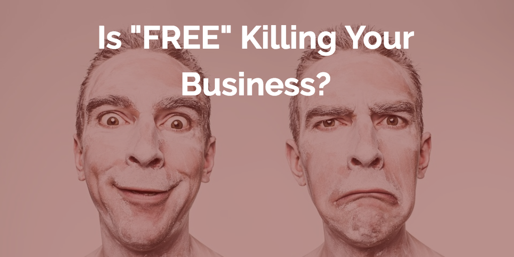 Is Free Killing Your Business?